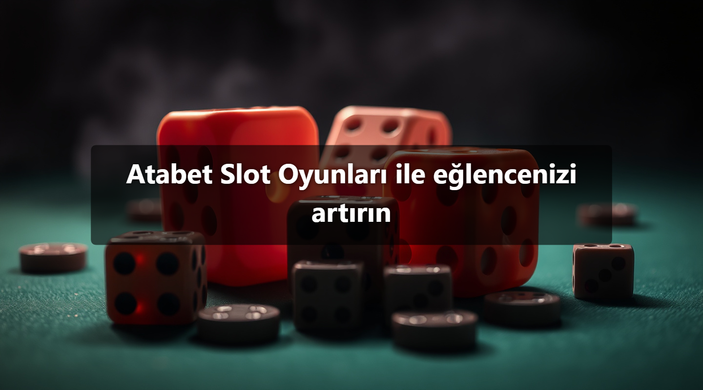 Atabet Slot Oyunları ile eğlencenizi artırın